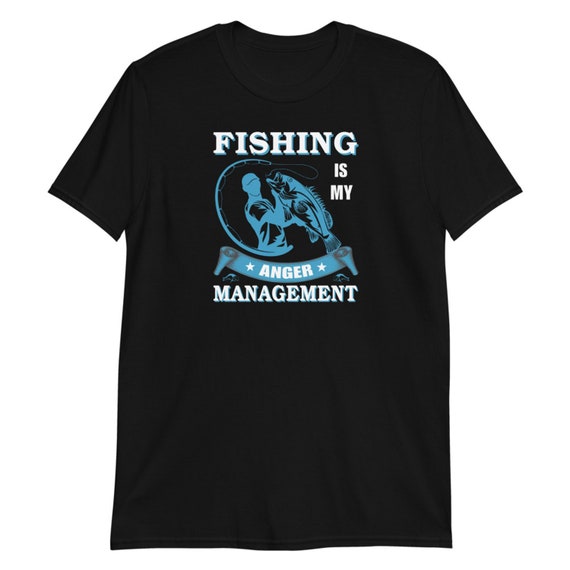 Fishing is my anger management unisex t-shirt, gift for fisherman, shirt for women that love to fish, funny fishing tee, fishing shirt