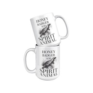Honey Badger Is My Spirit Animal Coffee Mug - 15oz