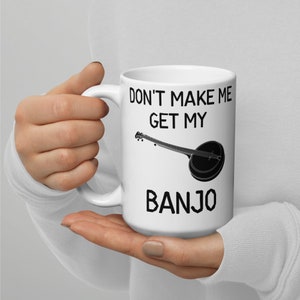 Banjo Player Gift, Banjo Player Mug, Banjo Gift, Banjo Mug, Banjo Musician Gift, Banjo Musician Mug, Music Mug, Get My Banjo