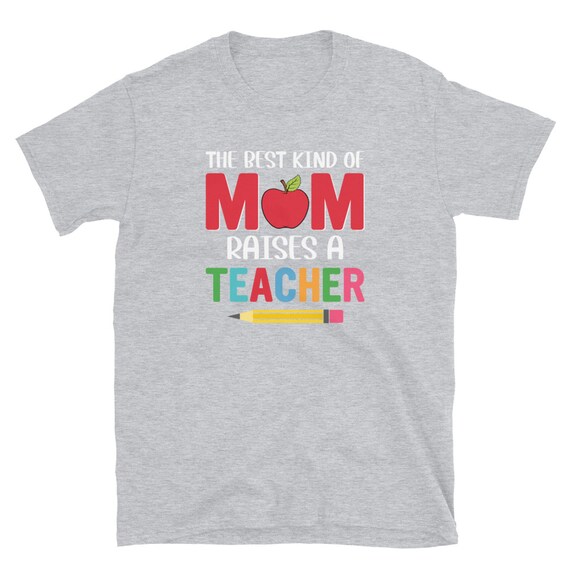The Best Kind Of Mom Raises A Teacher T-Shirt Teacher's Day The Best Kind Of Mom Raises A Teacher T-Shirt Teacher's Day