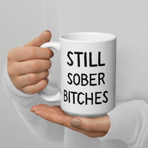 Still Sober Bitches Mug, 1 Year Soberversary Gift
