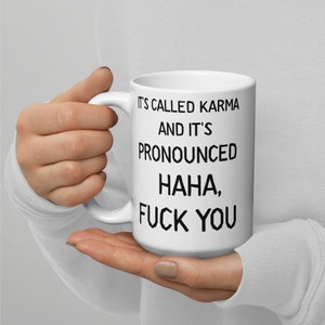 It's Called Karma And It's Pronounced Haha F*ck You Sarcastic Coffee Mug, Funny Revenge Mug, Sassy Mug Gift