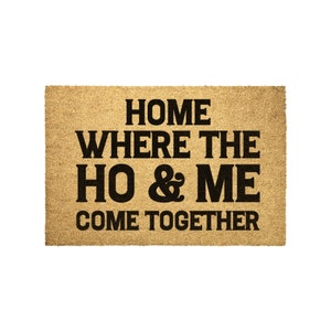 Home Where The Ho & Me Come Together Funny Door Mat, Doormat Homeware Gift
