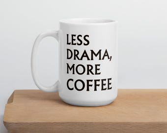 Funny Coffee Mug, Less Drama More Coffee, Ceramic Beverage Cup