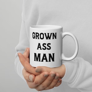 Grown Ass Man Coffee Mug, Grown Ass Man Tea Cup