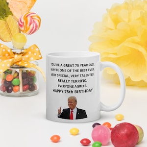 Happy 75th Birthday Gift, Funny 75 Birthday Donald J Trump Coffee Tea Mug