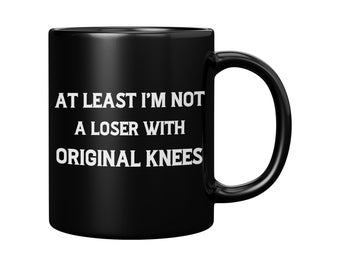 Funny Knee Surgery Gift: 11oz Black Coffee Mug