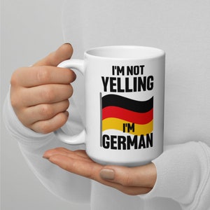 I&#39;m Not Yelling I&#39;m German Mug, German Gift, Gift for German