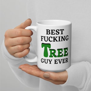 Funny Arborist Coffee Mug, Best Tree Guy Ever, Tree Surgeon Mug