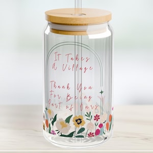 It Takes a Village Thank You For Being Part of Ours, Floral Sipper Glass, 16oz - Gift for Friend, Mother&#39;s Day, Birthday, Wedding,