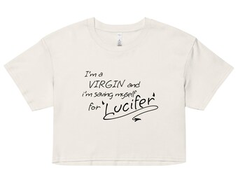I'm a virgin and I'm saving myself for Lucifer shirt crop top t-shirt