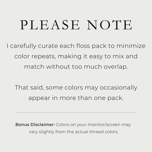 Text on a gray background that reads "Please Note: I carefully curate each floss pack to minimize color repeats, making it easy to mix and match without too much overlap. That said, some colors may occasionally appear in more than one pack." In a smaller font at the bottom, it reads "Bonus Disclaimer: Colors on your monitor/screen may vary slightly from the actual thread colors".