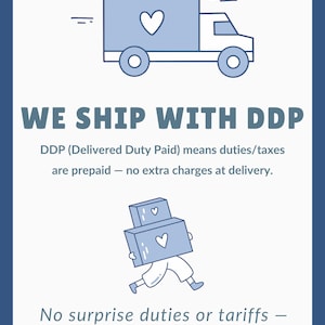 May include: A blue and white graphic with the text "WE SHIP WITH DDP". The image includes a truck and a person carrying boxes, both with heart symbols. The text explains that duties and taxes are prepaid.