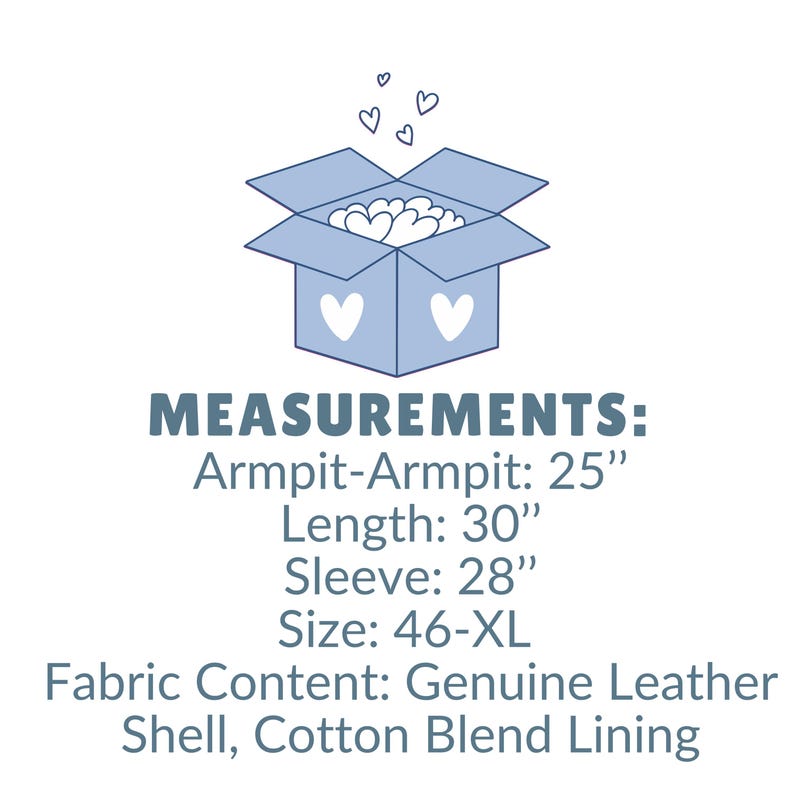 May include: A light blue box with hearts and the text "MEASUREMENTS: Armpit-Armpit: 25", Length: 30", Sleeve: 28", Size: 46-XL, Fabric Content: Genuine Leather Shell, Cotton Blend Lining."
