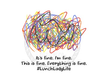 Its Fine Im Fine Everything is Fine #LunchLadyLife PNG Design