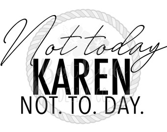 Not today Karen not to day PNG Design