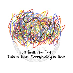 May include: A colorful, abstract design of overlapping lines and swirls in red, orange, yellow, green, blue, purple, and black. The design is surrounded by a white circle with a rope-like border. The text "It's fine. I'm fine. This is fine. Everything is fine." is below the design.