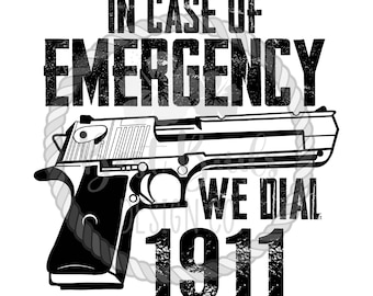 May include: Black and white graphic design with a handgun and the text "In case of emergency we dial 1911".