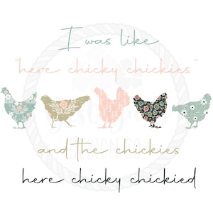 May include: A white background with a rope circle and the text "I was like "here chicky chickies" and the chickies here chicky chickied". Five stylized chickens with floral patterns are arranged in a row below the text.