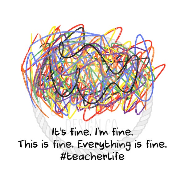 Its Fine Im Fine Everything is Fine #Teacher Life PNG Design