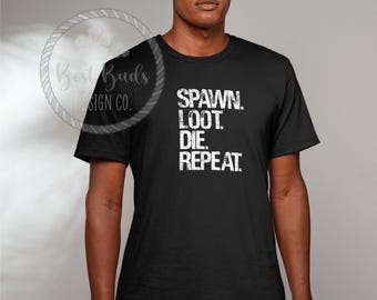 Spawn Loot Die Repeat Shirt | Survival Gamer T-Shirt, Long Sleeve, or Hoodie | Funny Gaming Shirt | Distressed Text Black Unisex Tee