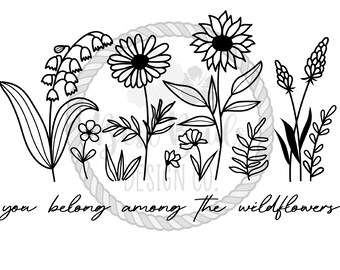 May include: Black and white line art illustration of wildflowers with the text "you belong among the wildflowers".