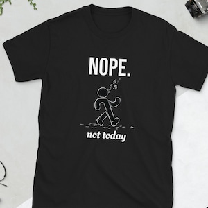 Nope Not Today, Not Today Shirt, Nope Shirt, Walking Away, Walk Away, Nope Shirt, Unisex T-Shirt