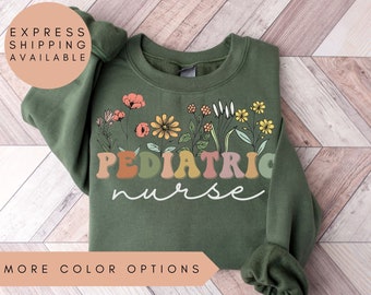 Pediatric Nurse Sweatshirt, PEDS Wildflowers Shirt,PEDS Nurse Sweatshirt,Peds Nurse Shirt,Nurse Practitioner Sweatshirt,Pediatric Nurse Gift