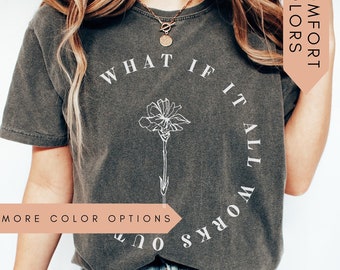 What If It All Works Out? Shirt, Inspirational Shirt,Mental Health Shirt, Anxiety,Flower Quote Shirt,Mental Health Quote,Therapist Grad Gift
