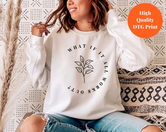 What If It All Works Out? Sweatshirt,Inspirational Sweater,Mental Health Shirt,Anxiety,Flower Quote Shirt,Mental Health Quote,Therapist Gift