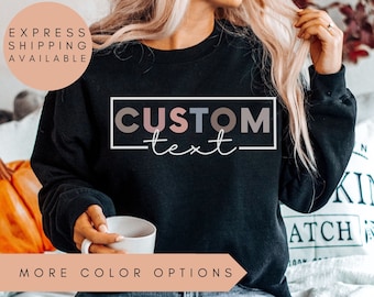 Custom Sweatshirt, Custom Sweater, Custom Crewneck, Personalized Sweatshirt, Personalized Sweater, Make Your Own Sweatshirt, Custom Shirt