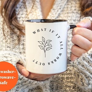 What If It All Works Out? Mug, Inspirational Mug, Mental Health Mug, Anxiety, Flower Quote Mug, Mental Health Quote, Therapist Grad Gift