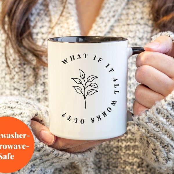 What If It All Works Out? Mug, Inspirational Mug, Mental Health Mug, Anxiety, Flower Quote Mug, Mental Health Quote, Therapist Grad Gift