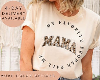 My Favorite People Call Me Mama Shirt, Mama Leopard Print T-Shirt, Leopard Print Mama Tee, Mother's Day Gift, Mom Life Shirt, Mama Top