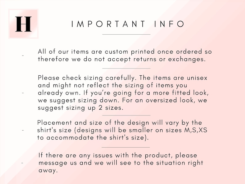 May include: Important information about custom printed items.  All items are custom printed once ordered, so returns or exchanges are not accepted.  Sizing is unisex and may not reflect standard sizing.  For a fitted look, size down.  For an oversized look, size up two sizes.  Placement and size of the design will vary by the shirt's size.  Designs will be smaller on sizes M, S, and XS to accommodate the shirt's size.  If there are any issues with the product, message the seller to resolve the situation.