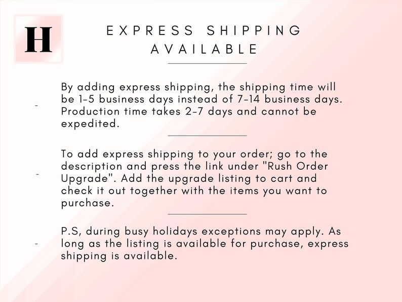 May include: Text explaining express shipping options for an Etsy shop. The text states that express shipping takes 1-5 business days instead of 7-14 business days. Production time is 2-7 days and cannot be expedited. To add express shipping, go to the description and click the link under "Rush Order Upgrade".