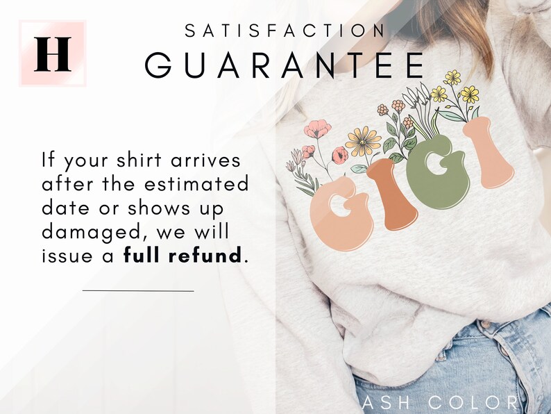 May include: A light grey sweatshirt with the word "GIGI" in large, colorful letters. The letters are decorated with flowers and leaves. The text "SATISFACTION GUARANTEE" is at the top of the image. The text "If your shirt arrives after the estimated date or shows up damaged, we will issue a full refund." is at the bottom of the image.