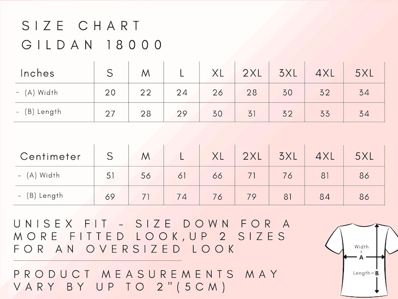 May include: Size chart for Gildan 18000 t-shirts in inches and centimeters. The chart shows measurements for width and length in sizes S through 5XL. Unisex fit, size down for a more fitted look, up 2 sizes for an oversized look. Product measurements may vary by up to 2 inches (5 cm).