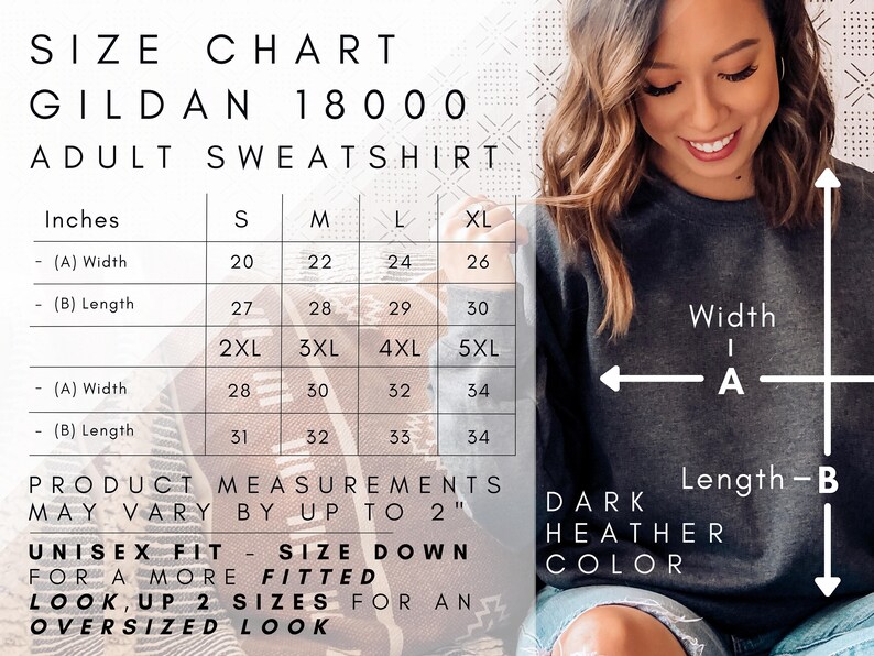 May include: Size chart for Gildan 18000 adult sweatshirts. The chart shows measurements in inches for width and length for sizes S, M, L, XL, 2XL, 3XL, 4XL, and 5XL. The chart also includes a diagram showing how to measure width and length. The text states that product measurements may vary by up to 2 inches. It also states that the fit is unisex and recommends sizing down for a more fitted look.