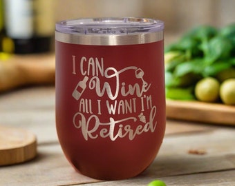 Retirement Wine Tumbler, Retirement Gift Tumbler - I Can Wine All I Want I'm Retired