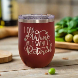 Retirement Wine Tumbler, Retirement Gift Tumbler - I Can Wine All I Want I&#39;m Retired