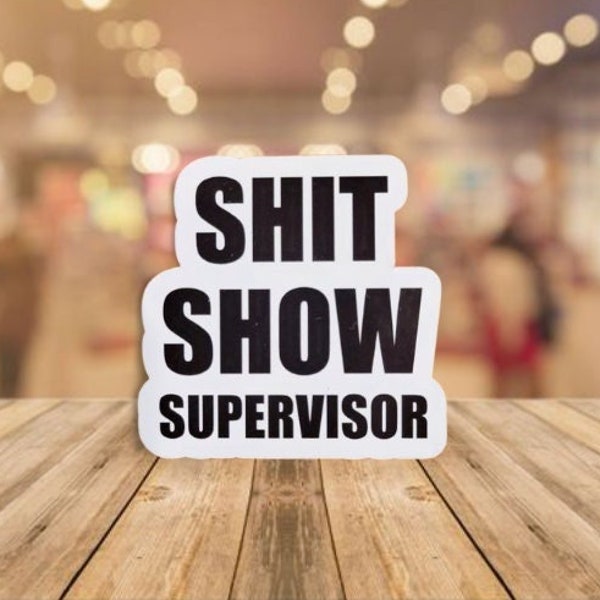 Funny Sticker, Shit Show Supervisor - Funny Adult Sticker - Funny Decal - Bumper Sticker - Laptop Sticker