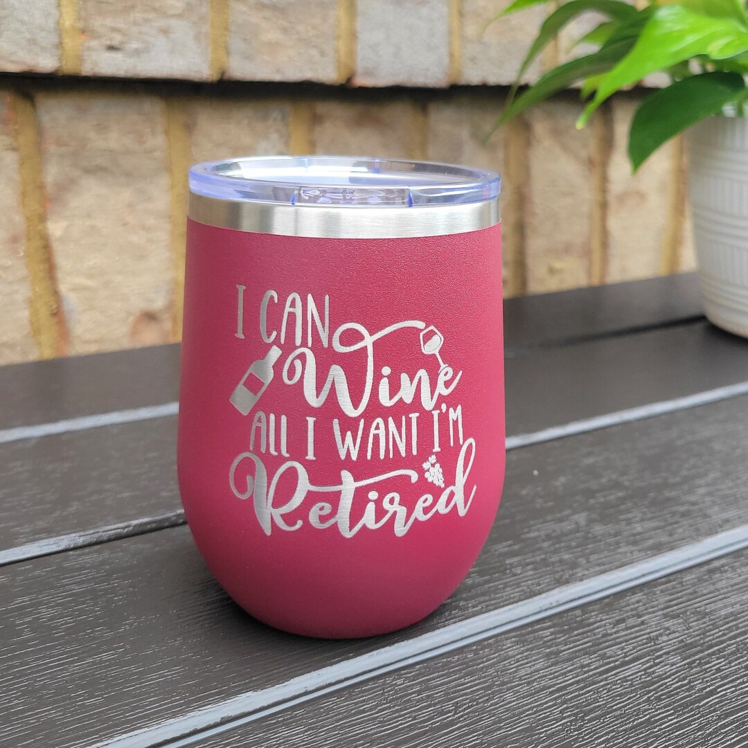 Retirement Wine Tumbler, Retirement Gift Tumbler I Can Wine All I Want ...