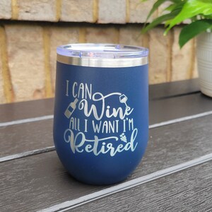 Retirement Wine Tumbler, Retirement Gift Tumbler I Can Wine All I Want ...