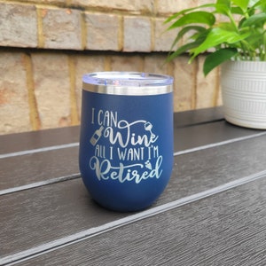 Retirement Wine Tumbler, Retirement Gift Tumbler - I Can Wine All I ...