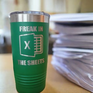 Freak in the Sheets Tumbler, Microsoft Excel Insulated Tumbler, Engraved 20oz / 22oz/  30oz Insulated Tumbler / Bottle