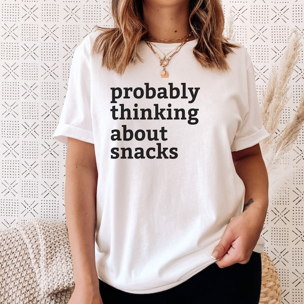 Funny Food Shirt | Probably Thinking about Snacks | Foodie Tee Best Friend Gift | Snack Lover Tshirt