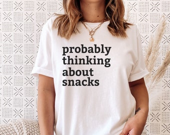 Funny Food Shirt | Probably Thinking about Snacks | Foodie Tee Best Friend Gift | Snack Lover Tshirt