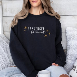 Passenger Princess Sweatshirt | Funny Gift for Girlfriend | Cute Wife Sweater | Passenger Seat Princess Shirt | Trendy Gifts for Her
