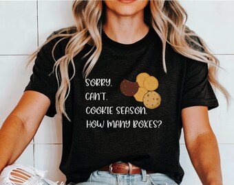 Sorry Can't Cookie Season How Many Boxes | Funny Scout Mom Shirt | Cookie Dealer Mom Shirt | Girl Mom Gift | Scout Cookie Season TShirt